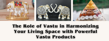 The Role of Vastu in Harmonizing Your Living Space with Powerful Vastu Products